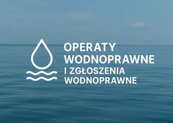 Operaty i zgłoszenia wodnoprawne - cały kraj