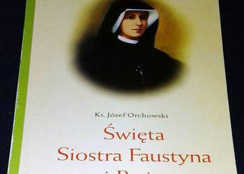 Święta siostra Faustyna i Boże Miłosierdzie - ks. Józef Orchowski