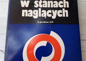 Zarys postepowania w stanach naglących H. Gardinel Hill 1974