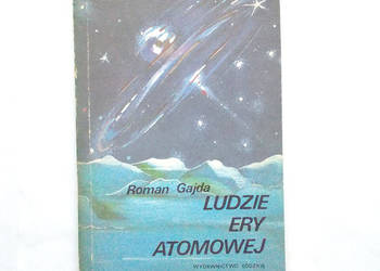 Roman Gajda ludzie ery atomowej, Gajda książka science-ficti Roman Gajda ludzie ery atomowej, Gajda książka science-ficti