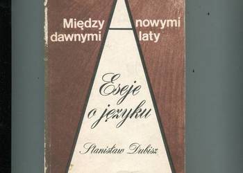 Między nowymi a dawnymi laty Eseje o języku - Dubisz