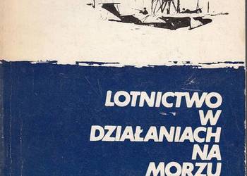 LOTNICTWO W DZIAŁANIACH NA MORZU - KACZKOWSKI RYSZARD
