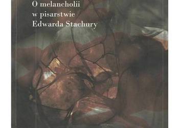 Z padłych wstawanie. O melancholii w pisarstwie Edwarda Stac