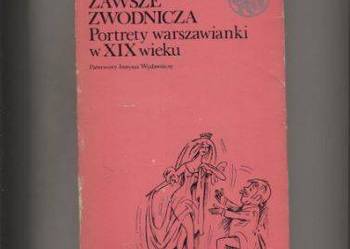 Syrena zawsze zwodnicza  Portrety warszawianki w XIX wieku