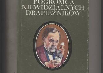 Pogromca niewidzialnych drapieżników  Ludwik Pasteur
