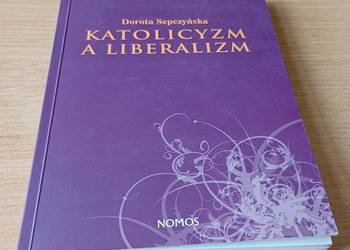 Katolicyzm a liberalizm : szkic z filozofii społecznej / Dorota Sepczyńska