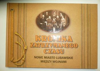 KRONIKA ZATRZYMANEGO CZASU - NOWE MIASTO LUBAWSKIE KRONIKA ZATRZYMANEGO CZASU - NOWE MIASTO LUBAWSKIE