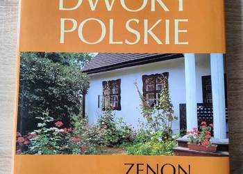 Najpiękniejsze Dwory Polskie Zenon Żyburtowicz