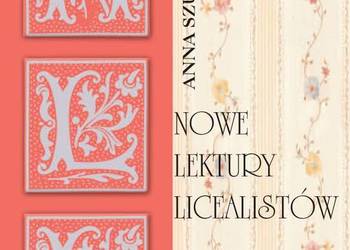 Nowe lektury licealistów. Propozycje metodyczne dla nauczyci Nowe lektury licealistów. Propozycje metodyczne dla nauczyci