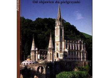 Lourdes – Od objawień do pielgrzymki