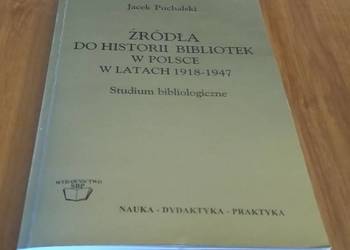 Źródła do historii bibliotek w Polsce w 1918-1947 Puchalski Źródła do historii bibliotek w Polsce w 1918-1947 Puchalski