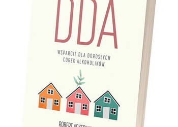 Wyrosnąć z DDA - wsparcie dla córek alkoholików R. Ackerman