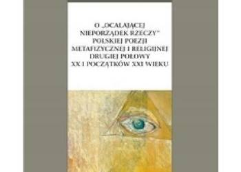 O „ocalającej nieporządek rzeczy” polskiej poezji metafizycz