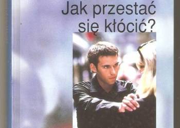 JAK PRZESTAĆ SIĘ KŁÓCIĆ? 10 ETAPÓW WYCHODZENIA Z KONFLIKTU