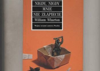 Nigdy,nigdy mnie nie złapiecie - William Wharton