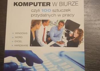 Komputer w biurze czyli 100 sztuczek przydatnych w pracy.