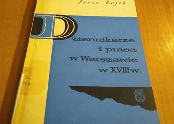 Dziennikarze i prasa w Warszawie w XVIII wieku / Jerzy Łojek.