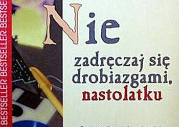 NIE ZADRĘCZAJ SIĘ DROBIAZGAMI, NASTOLATKU - Richard Carlson