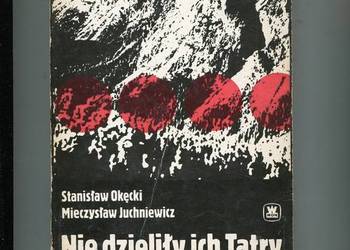 Nie dzieliły ich Tatry - Okęcki , Juchniewicz