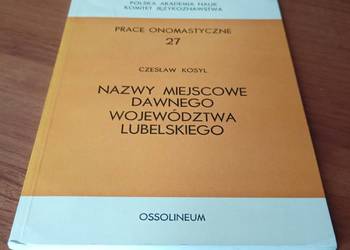 Nazwy miejscowe dawnego województwa lubelskiego / Czesław Kosyl.
