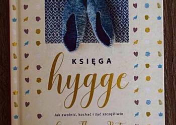 Księga hygge. Jak zwolnić, kochać i żyć szczęśliwie