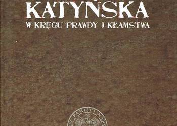 ZBRODNIA KATYŃSKA W KRĘGU PRAWDY I KŁAMSTWA ZBRODNIA KATYŃSKA W KRĘGU PRAWDY I KŁAMSTWA