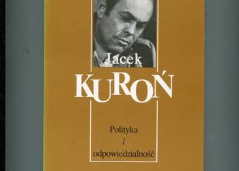 Polityka i odpowiedzialność - Jacek Kuroń