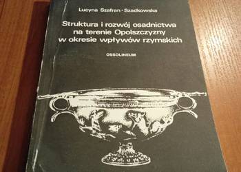 Struktura i rozwój osadnictwa na terenie Opolszczyzny  Szafran-Szadkowska