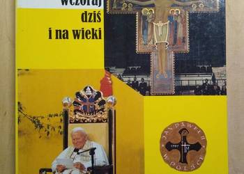 Jezus Chrystus wczoraj dziś i na wieki Jan Paweł II