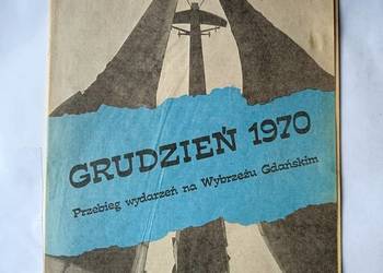 Grudzień 1970r. przebieg wydarzeń na Wybrzeżu Gdańskim z 2-ma dodatkami. Grudzień 1970r. przebieg wydarzeń na Wybrzeżu Gdańskim z 2-ma dodatkami.
