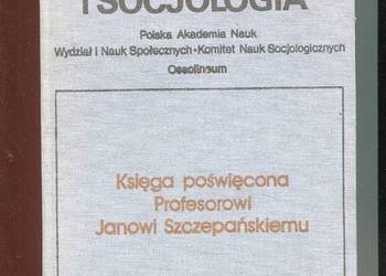 Społeczeństwo i socjologia  Księga poświęcona prof. Janowi Szczepańskiemu