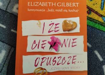 Książka Elizabeth Gilbert I że Cię nie opuszczę Stan bdb