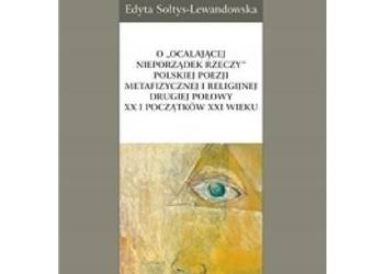 O „ocalającej nieporządek rzeczy” polskiej poezji metafizycz