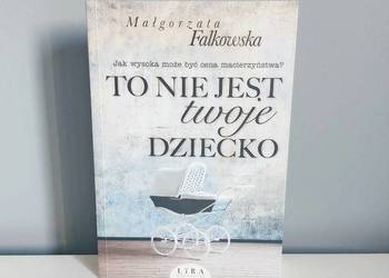 książka "To nie jest twoje dziecko", Małgorzata Falkowska