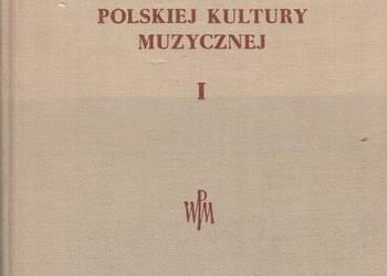 Z DZIEJÓW POLSKIEJ KULTURY MUZYCZNEJ TOM 1