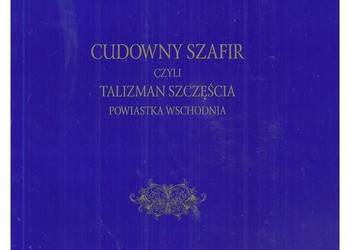 Cudowny szafir czyli talizman szczęścia. Powiastka wschodnia Cudowny szafir czyli talizman szczęścia. Powiastka wschodnia