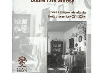 Dobre i złe adresy. Szkice z dziejów mieszkania i jego otocz