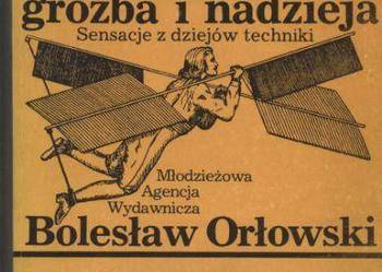 Groźba i nadzieja  Sensacje z dziejów techniki