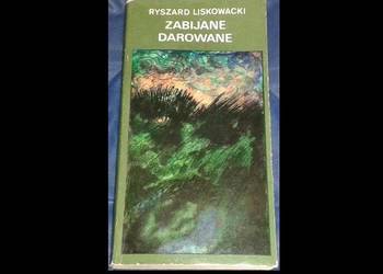 Zabijane darowane - Ryszard Liskowacki