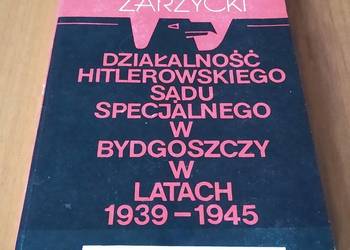 Działalność hitlerowskiego sądu specjalnego w Bydgoszczy 1939-1945 Zarzycki