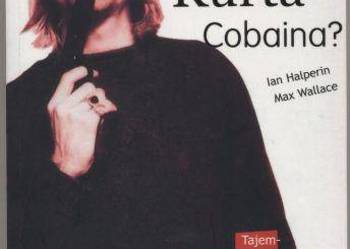 Kto zabił Kurta Cobaina Tajemnicza śmierć legendy rocka