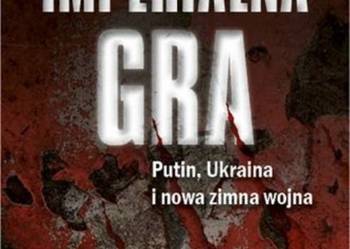 Imperialna gra. Putin,Ukraina i nowa zimna wojna Marvin Kal