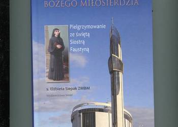 Sanktuarium Bożego Miłosierdzia Pielgrzymowanie ze świętą