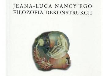 Dotykanie egzystencji. Jeana-Luca Nancy'ego filozofia dekons