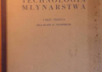 TECHNOLOGIA MŁYNARSTWA CZĘŚĆ TRZECIA TECHNOLOGIA MŁYNARSTWA CZĘŚĆ TRZECIA