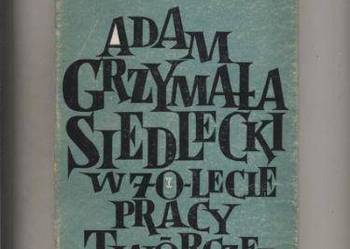 Adam Grzymała-Siedlecki w 70-lecie pracy twórczej