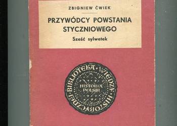 Przywódcy Powstania Styczniowego Sześć sylwetek - Zbigniew Ćwiek