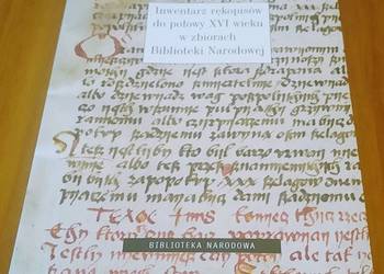 Inwentarz rękopisów do połowy XVI wieku w zbiorach Biblioteki Narodowej Inwentarz rękopisów do połowy XVI wieku w zbiorach Biblioteki Narodowej