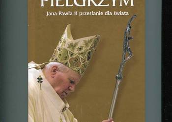 Papież Pielgrzym Jana Pawła II przesłanie dla świata