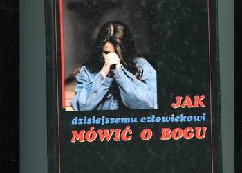 Jak dzisiejszemu człowiekowi mówić o Bogu